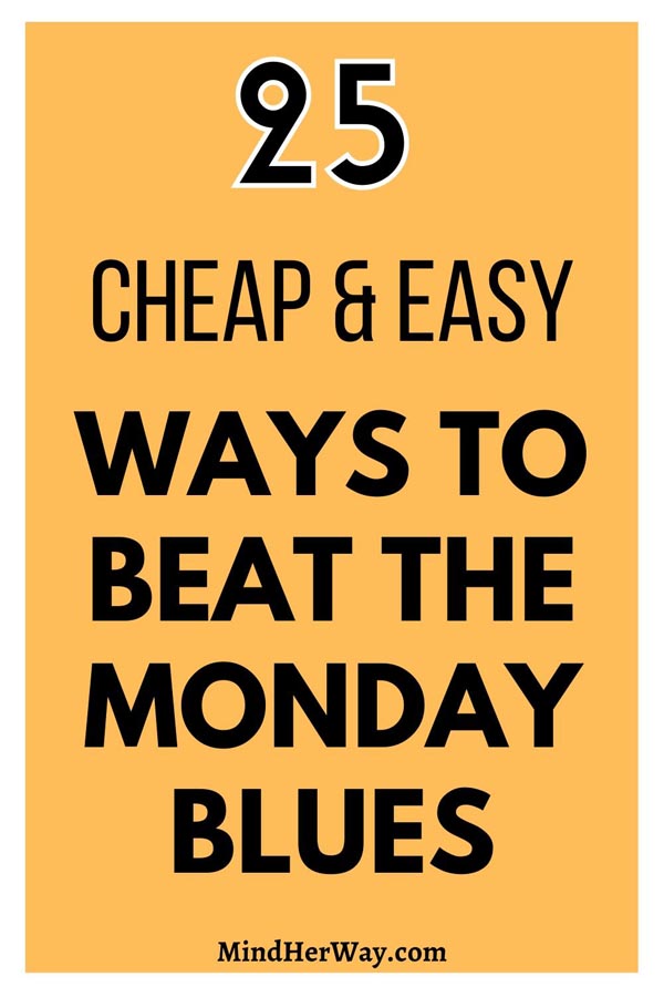25 Ways to beat the Monday blues