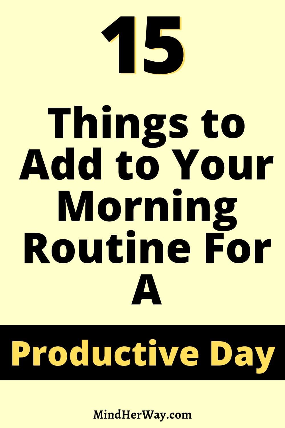 15 Things to Add to Your Morning Routine For A Productive Day