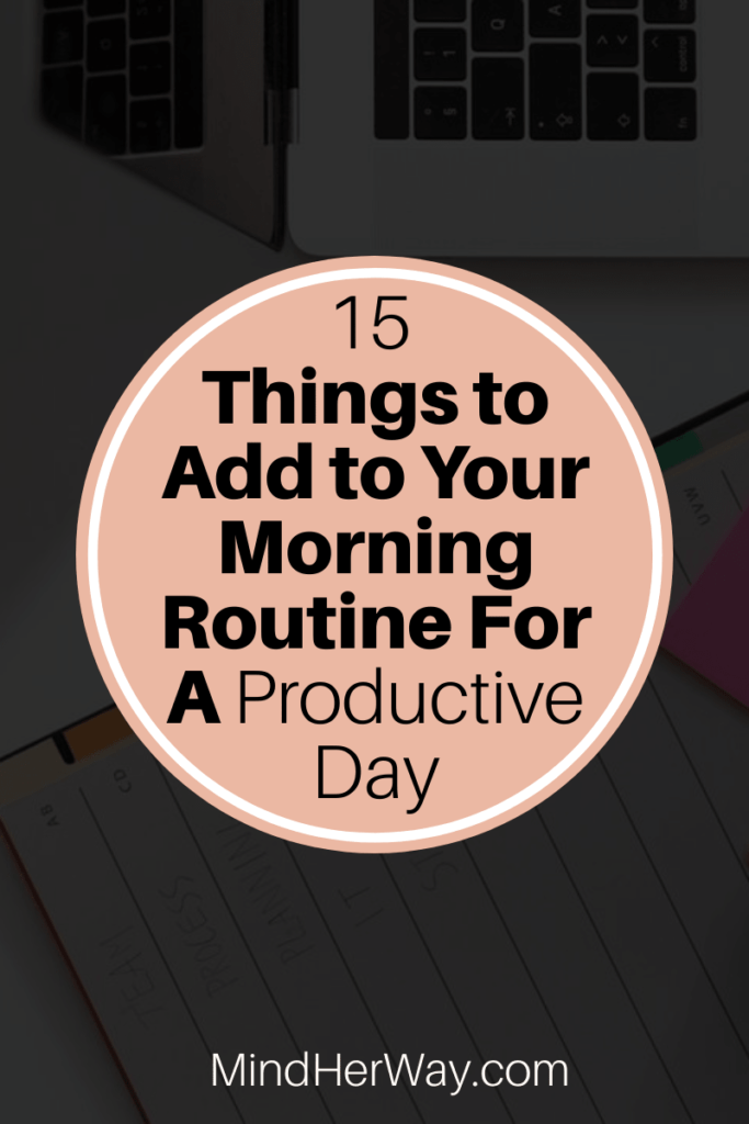 15 Morning Routine Habits For A Productive Day - Mind Her Way