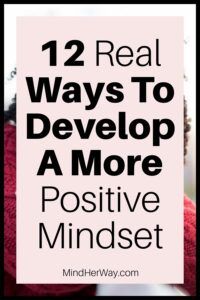 How To Develop A Positive Mindset: 12 Real Tips - Mind Her Way