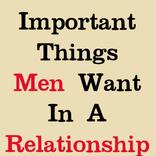12 Important Things Men Want In A Relationship