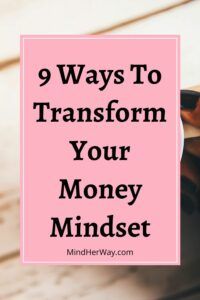 9 Ways To Transform Your Money Mindset - Mind Her Way