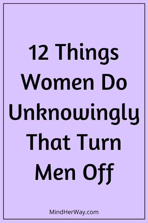 12 Things Women Do That Turn Men Off