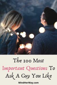 100 Questions To Ask A Guy To Bring You Much Closer - Mind Her Way