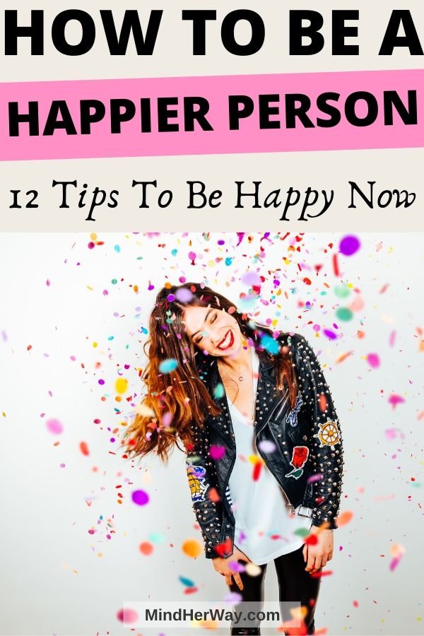 How To Be A Happy Person: 12 Tips For A Happier You
