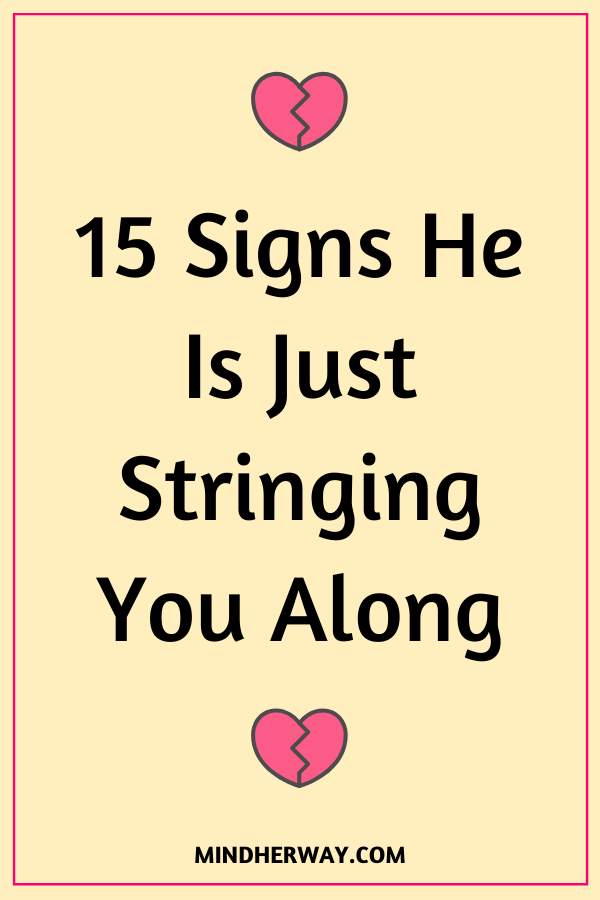 15 Signs He Is Not That Into You And Stringing You Along