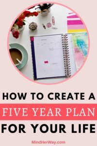 How To Create A Five Year Plan For Your Life - Mind Her Way