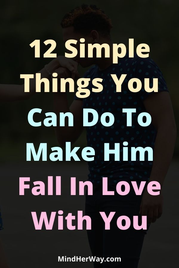 Make Him Fall In Love With You