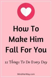 make him fall for you