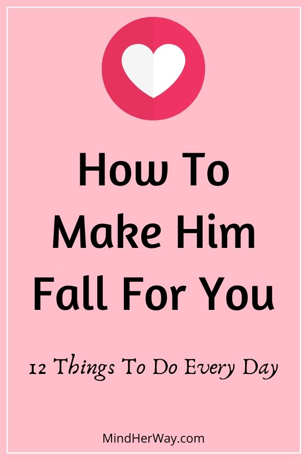 Make Him Fall In Love With You