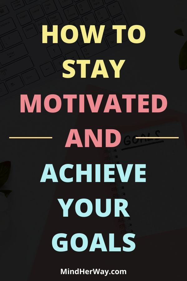 10 Ways To Get Motivated To Achieve Your Goals Mind Her Way 3224