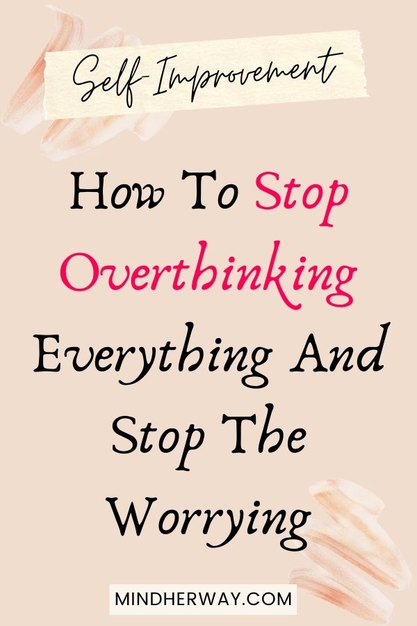 Ways To Stop Overthinking Everything